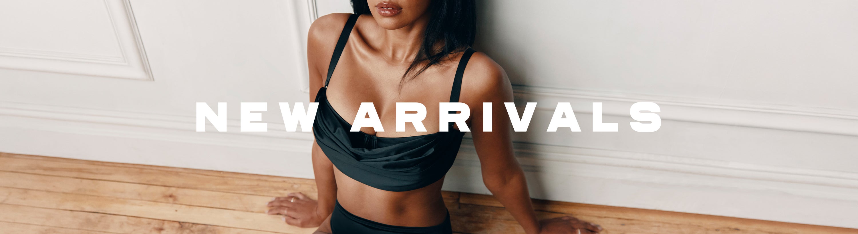 NEW ARRIVALS