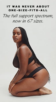 It was never about one-size-fits-all | The full support spectrum, now in 67 sizes.
